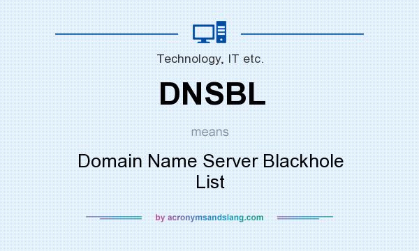 What does DNSBL mean? It stands for Domain Name Server Blackhole List