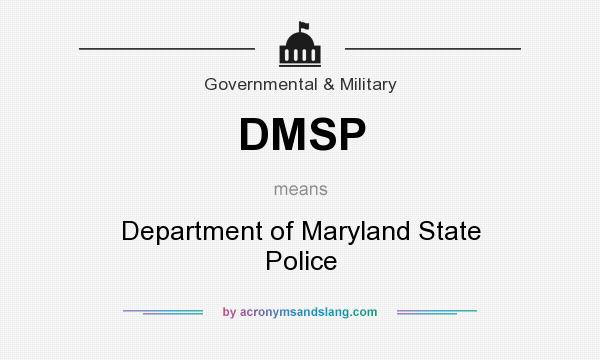What does DMSP mean? It stands for Department of Maryland State Police