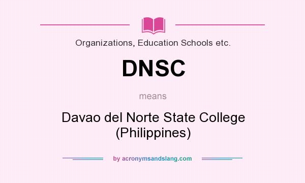 What does DNSC mean? It stands for Davao del Norte State College (Philippines)