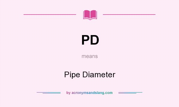What does PD mean? It stands for Pipe Diameter