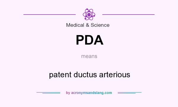 What does PDA mean? It stands for patent ductus arterious