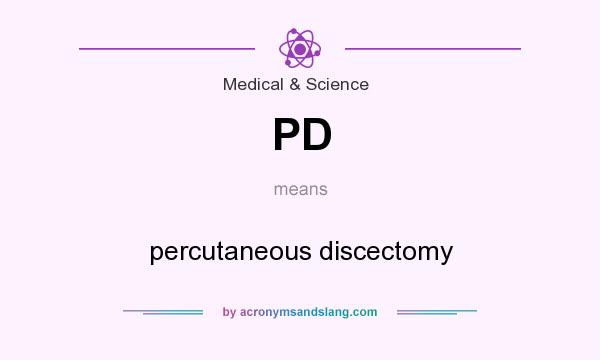 What does PD mean? It stands for percutaneous discectomy