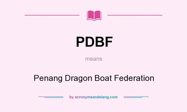What does PDBF mean? It stands for Penang Dragon Boat Federation