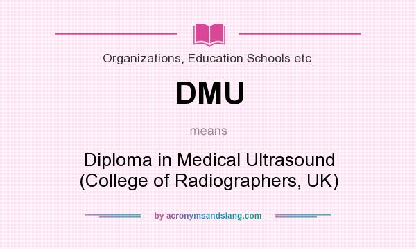 What does DMU mean? It stands for Diploma in Medical Ultrasound (College of Radiographers, UK)