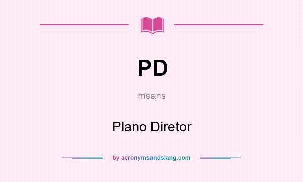 What does PD mean? It stands for Plano Diretor