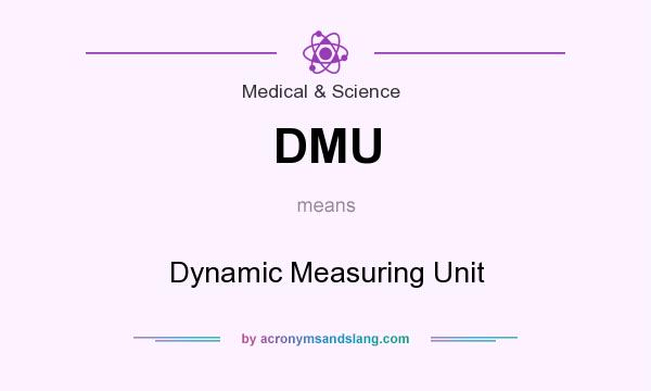 What does DMU mean? It stands for Dynamic Measuring Unit