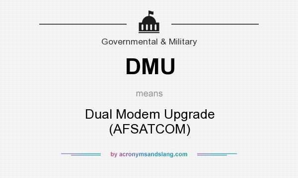 What does DMU mean? It stands for Dual Modem Upgrade (AFSATCOM)
