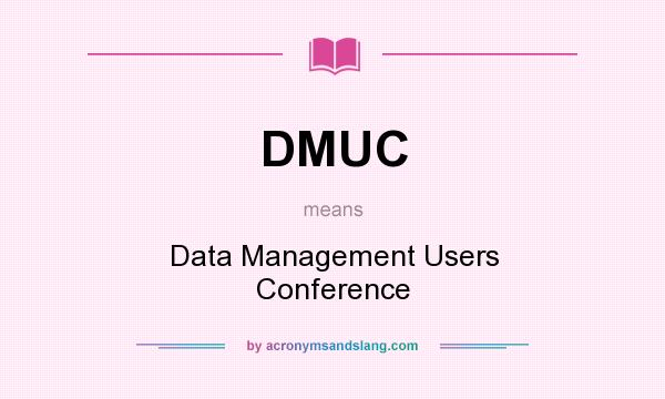 What does DMUC mean? It stands for Data Management Users Conference