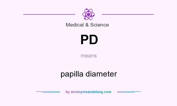 What does PD mean? It stands for papilla diameter