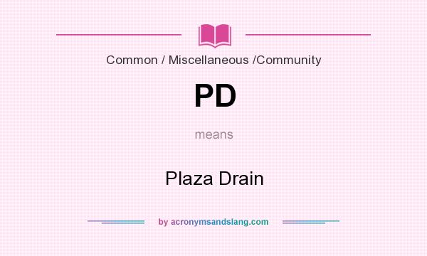 What does PD mean? It stands for Plaza Drain