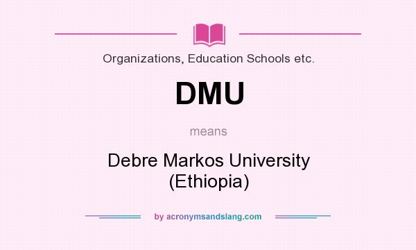 What does DMU mean? It stands for Debre Markos University (Ethiopia)