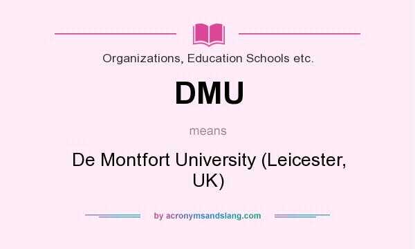 What does DMU mean? It stands for De Montfort University (Leicester, UK)