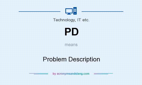 What does PD mean? It stands for Problem Description