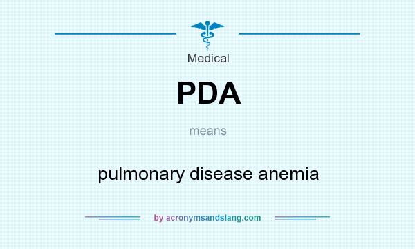 What does PDA mean? It stands for pulmonary disease anemia