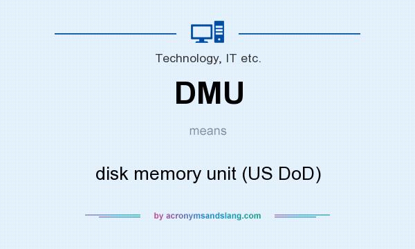 What does DMU mean? It stands for disk memory unit (US DoD)