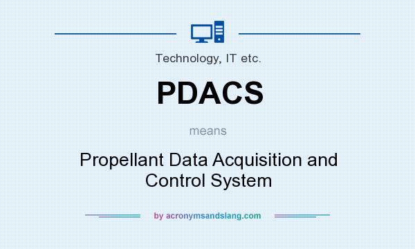 What does PDACS mean? It stands for Propellant Data Acquisition and Control System