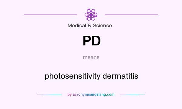 What does PD mean? It stands for photosensitivity dermatitis