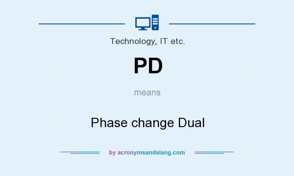 What does PD mean? It stands for Phase change Dual