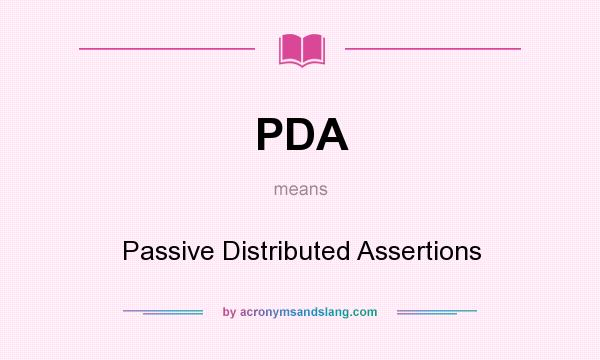 What does PDA mean? It stands for Passive Distributed Assertions
