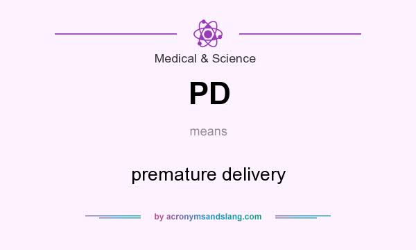 What does PD mean? It stands for premature delivery
