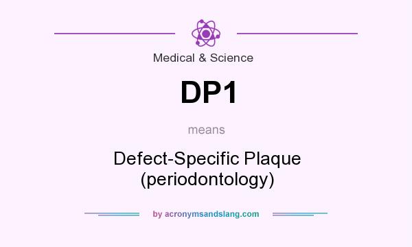 What does DP1 mean? It stands for Defect-Specific Plaque (periodontology)