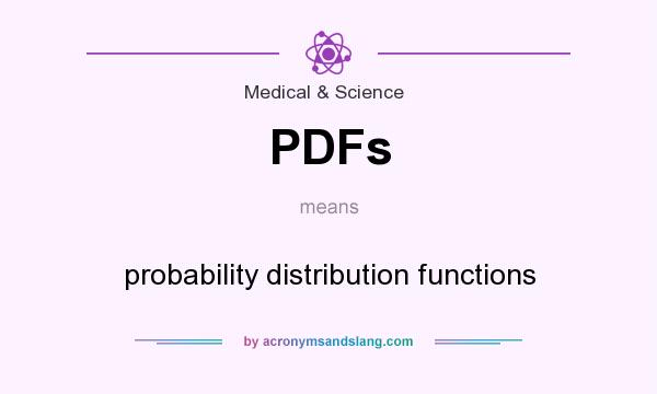 What does PDFs mean? It stands for probability distribution functions
