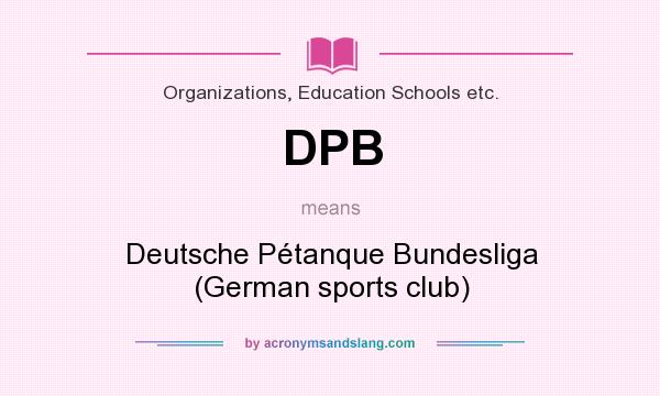 What does DPB mean? It stands for Deutsche Pétanque Bundesliga (German sports club)