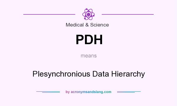 What does PDH mean? It stands for Plesynchronious Data Hierarchy