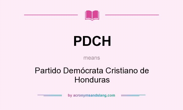 What does PDCH mean? It stands for Partido Demócrata Cristiano de Honduras