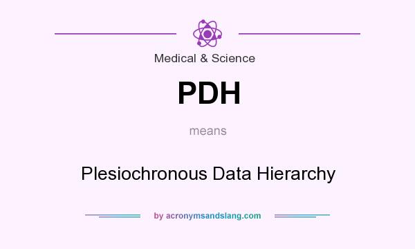 What does PDH mean? It stands for Plesiochronous Data Hierarchy
