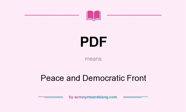 What does PDF mean? It stands for Peace and Democratic Front