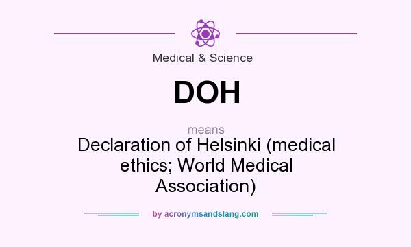 What does DOH mean? It stands for Declaration of Helsinki (medical ethics; World Medical Association)