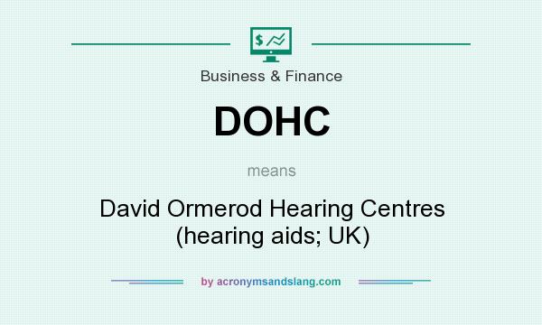 What does DOHC mean? It stands for David Ormerod Hearing Centres (hearing aids; UK)