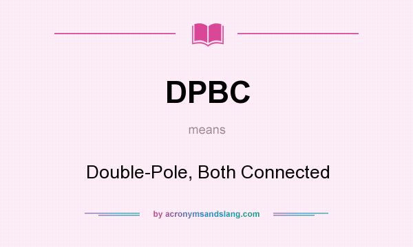 What does DPBC mean? It stands for Double-Pole, Both Connected