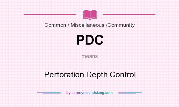 What does PDC mean? It stands for Perforation Depth Control