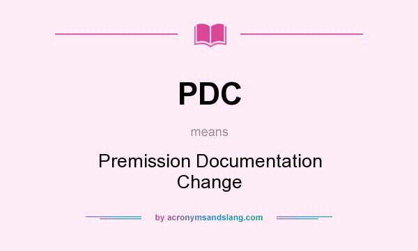 What does PDC mean? It stands for Premission Documentation Change
