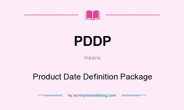 What does PDDP mean? It stands for Product Date Definition Package