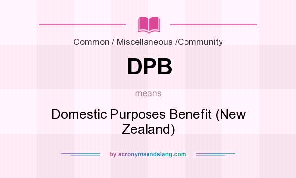 What does DPB mean? It stands for Domestic Purposes Benefit (New Zealand)