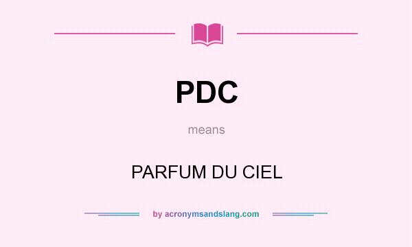 What does PDC mean? It stands for PARFUM DU CIEL