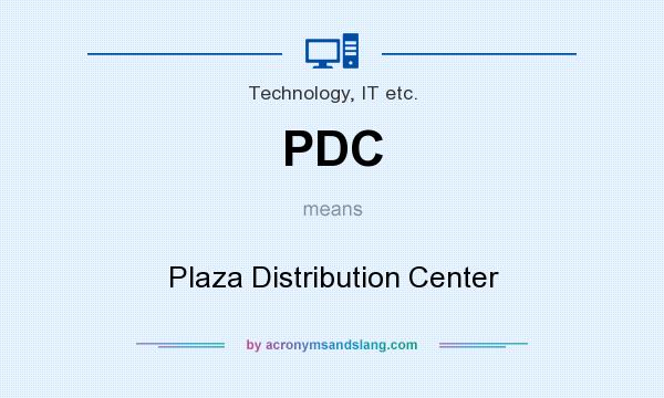 What does PDC mean? It stands for Plaza Distribution Center