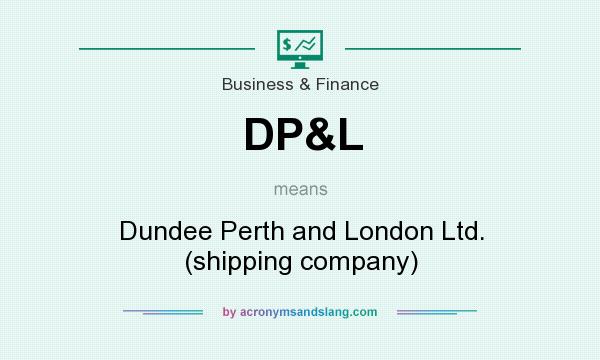 What does DP&L mean? It stands for Dundee Perth and London Ltd. (shipping company)