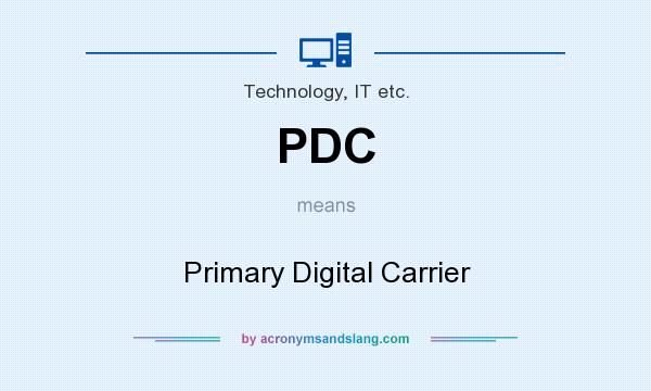 What does PDC mean? It stands for Primary Digital Carrier