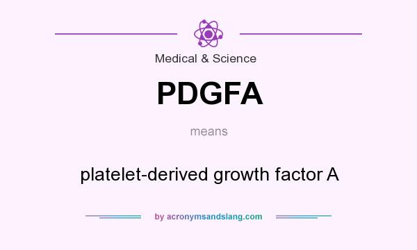 What does PDGFA mean? It stands for platelet-derived growth factor A