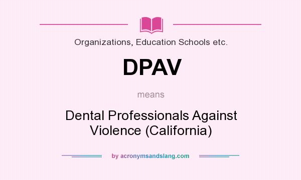 What does DPAV mean? It stands for Dental Professionals Against Violence (California)