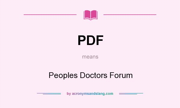 What does PDF mean? It stands for Peoples Doctors Forum