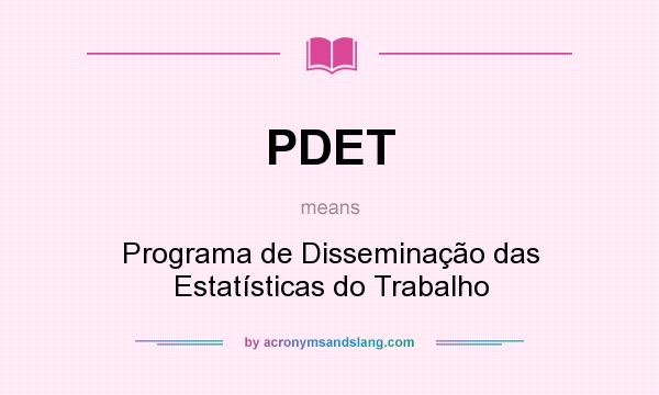 What does PDET mean? It stands for Programa de Disseminação das Estatísticas do Trabalho