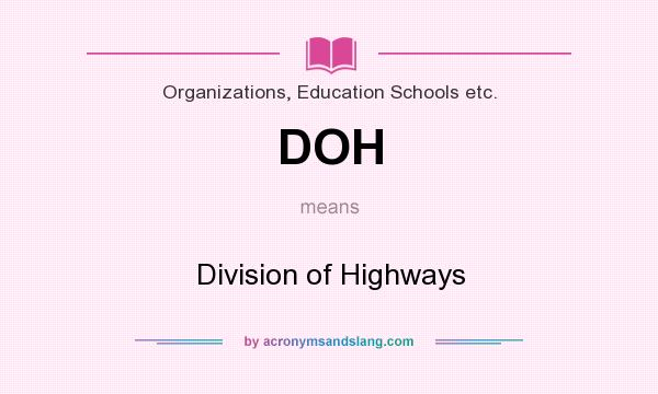 What does DOH mean? It stands for Division of Highways