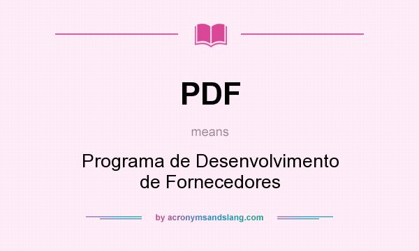 What does PDF mean? It stands for Programa de Desenvolvimento de Fornecedores