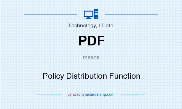 What does PDF mean? It stands for Policy Distribution Function