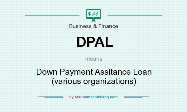 What does DPAL mean? It stands for Down Payment Assitance Loan (various organizations)